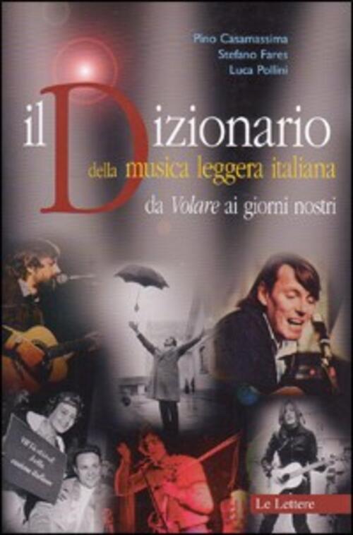Il Dizionario Della Musica Leggera Italiana. Da Volare Ai Giorni Nostri