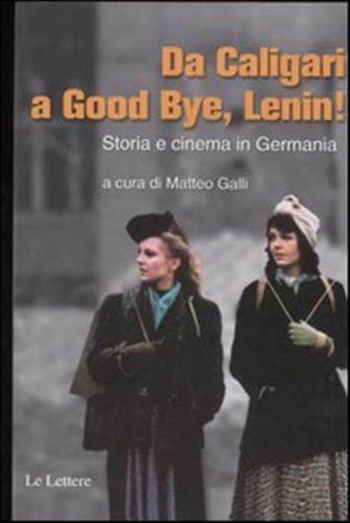 Da Caligari A Good Bye, Lenin! Storia E Cinema In Germania Matteo Galli Le Let