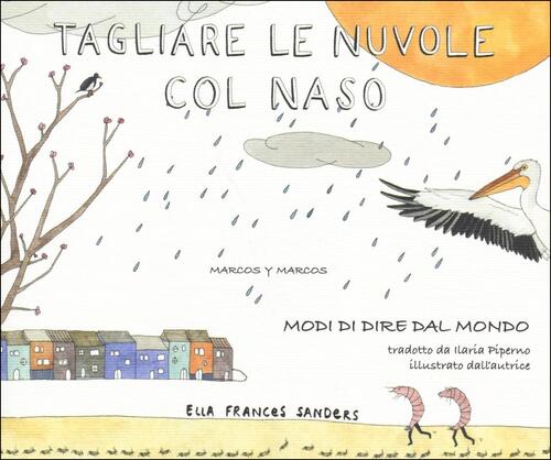 Tagliare Le Nuvole Col Naso. Modi Di Dire Dal Mondo