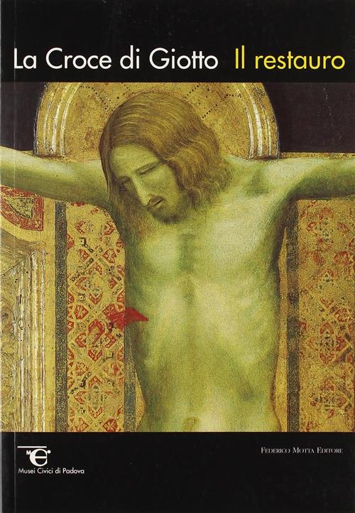 La Croce Di Giotto. Il Restauro D. Banzato 24 Ore Cultura 1995
