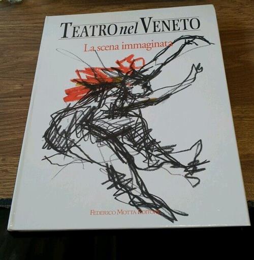 Teatro Nel Veneto. Vol. 1: La Scena Immaginata. Carmelo Alberti 24 Ore Cultura