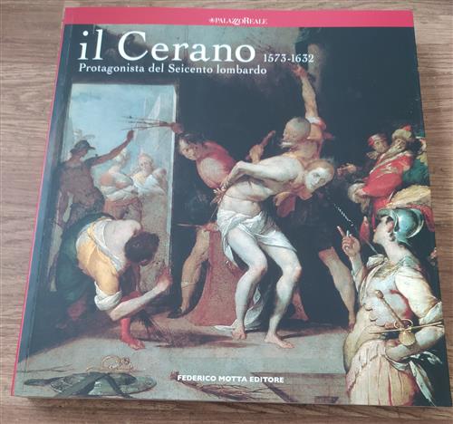 Il Cerano. Protagonista Del Seicento Lombardo 1573 1632. Catalogo Della Mostra Milano