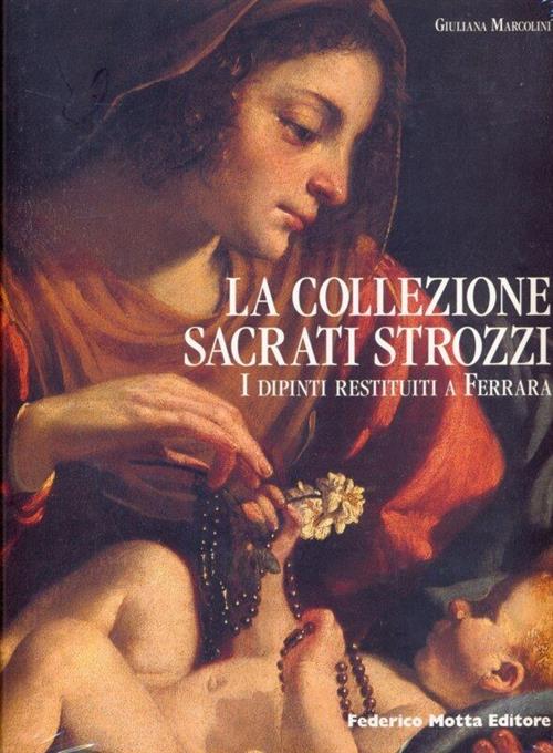 La Collezione Sacrati Strozzi. I Dipinti Restituiti A Ferrara Giuliana Marcoli