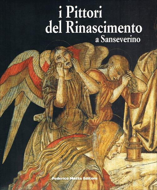 I Pittori Del Rinascimento A Sanseverino. Bernardino Di Mariotto, Luca Signore