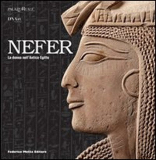 Nefer. La Donna Nell'antico Egitto. Catalogo Della Mostra Milano