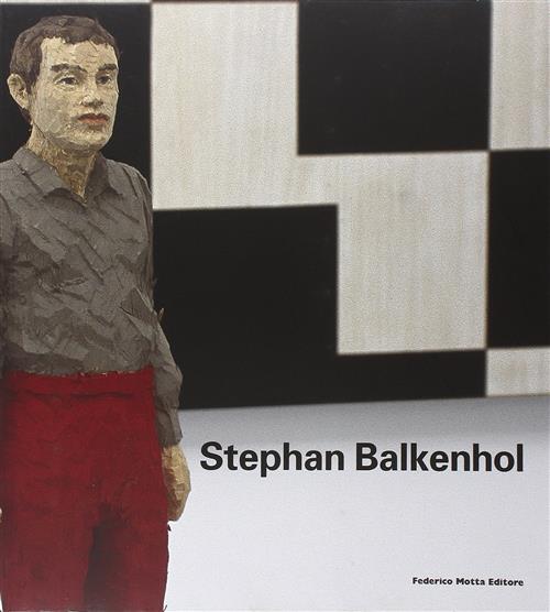 Stephan Balkenhol. Catalogo Della Mostra (Milano, 7 Luglio-16 Settembre 2007)