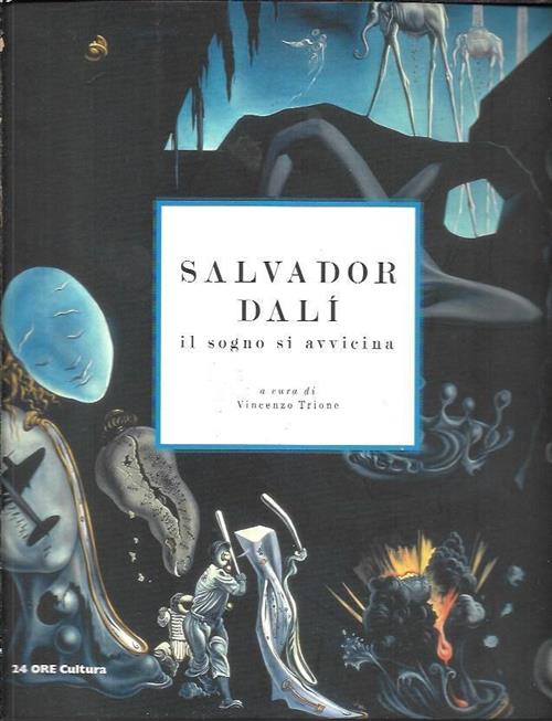 Salvador Dali. Il Sogno Si Avvicina. Catalogo Della Mostra Milano