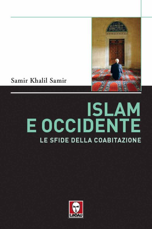 Islam E Occidente. Le Sfide Della Coabitazione Samir Khalil Lindau 2011