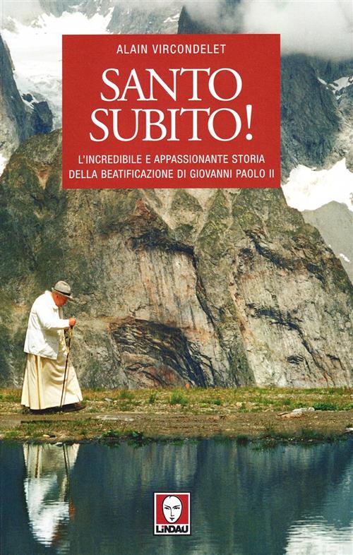 Santo Subito! L'incredibile E Appassionante Storia Della Beatificazione Di Gio