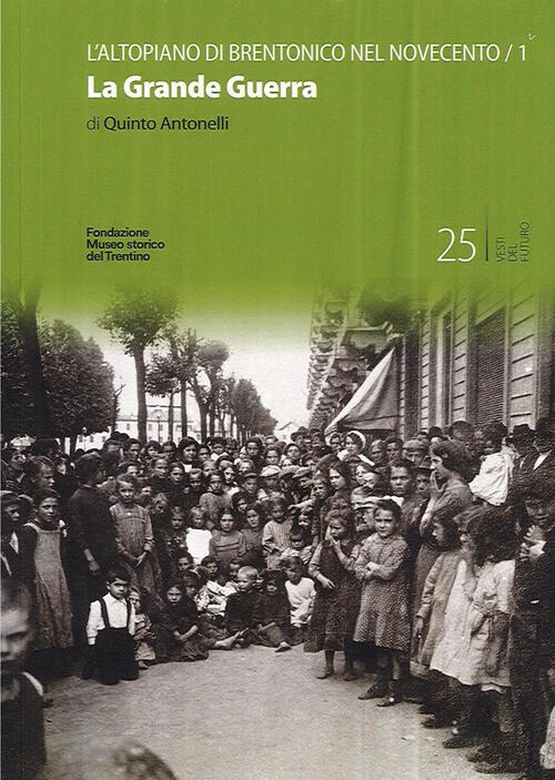 L' Altopiano Di Brentonico Nel Novecento. La Grande Guerra. Vol. 1 Quinto Anto