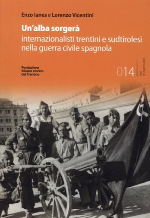 Un'alba Sorgera. Internazionalisti Trentini E Sudtirolesi Nella Guerra Civile