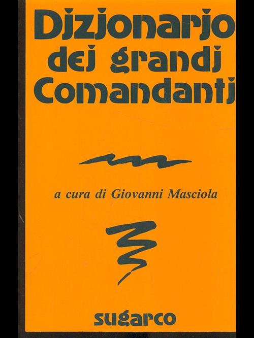 Dizionario Dei Grandi Comandanti Giovanni Masciola Sugarco 1997