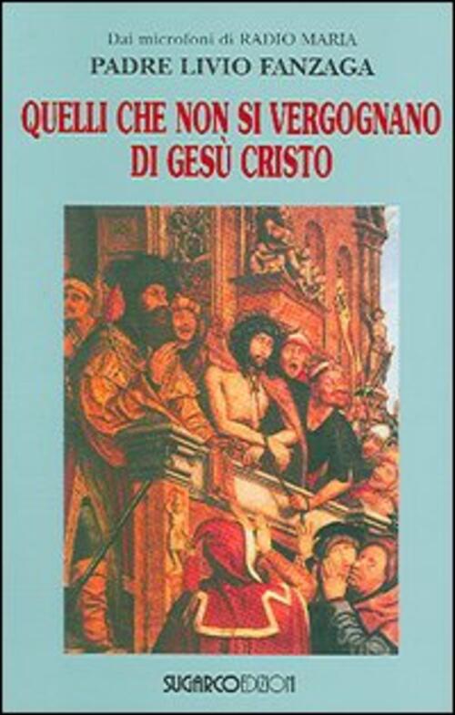 Quelli Che Non Si Vergognano Di Gesu Cristo Livio Fanzaga Sugarco 2005