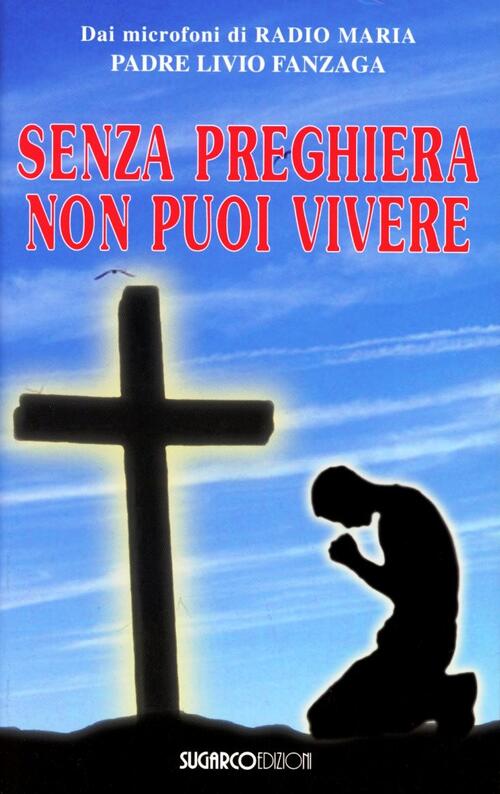 Senza Preghiera Non Puoi Vivere Livio Fanzaga Sugarco 2012