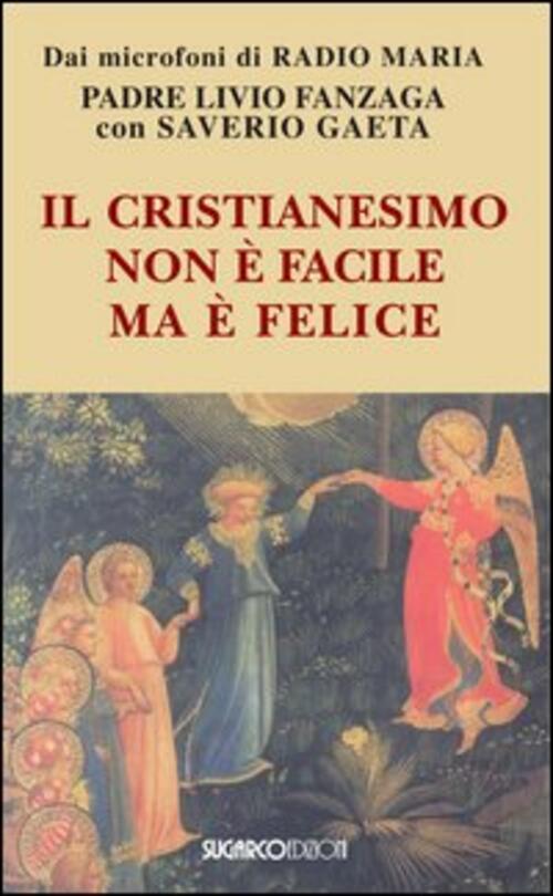 Il Cristianesimo Non E Facile Ma E Felice Livio Fanzaga Sugarco 2012