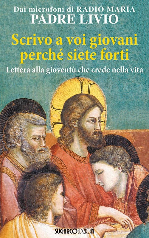 Scrivo A Voi Giovani Perche Siete Forti,. Lettera Alla Gioventu Che Crede Nell