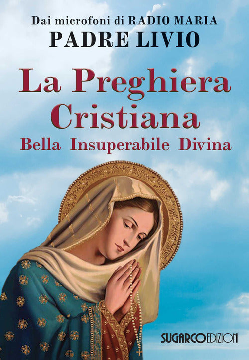 La Preghiera Cristiana. Bella, Insuperabile, Divina Livio Fanzaga Sugarco 2019