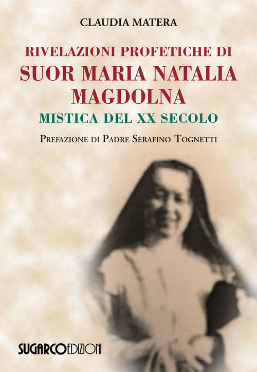 Rivelazioni Profetiche Di Suor Maria Natalia Magdolna. Mistica Del Xx Secolo C
