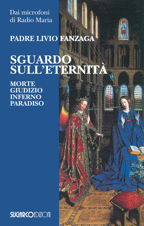 Sguardo Sull'eternita. Morte, Giudizio, Inferno E Paradiso Livio Fanzaga Sugar