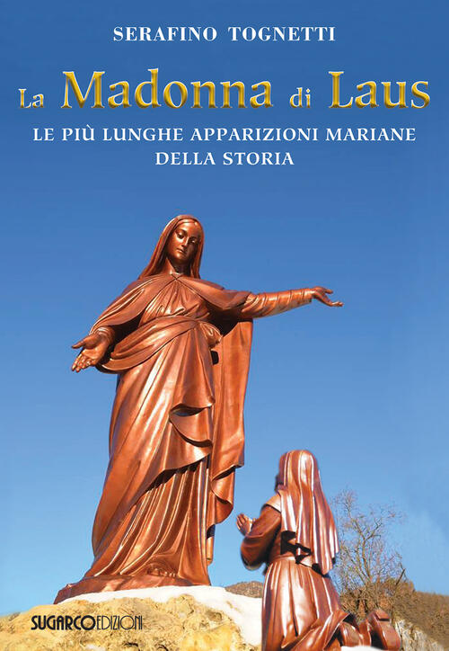 La Madonna Di Laus. Le Piu Lunghe Apparizioni Mariane Della Storia Serafino To