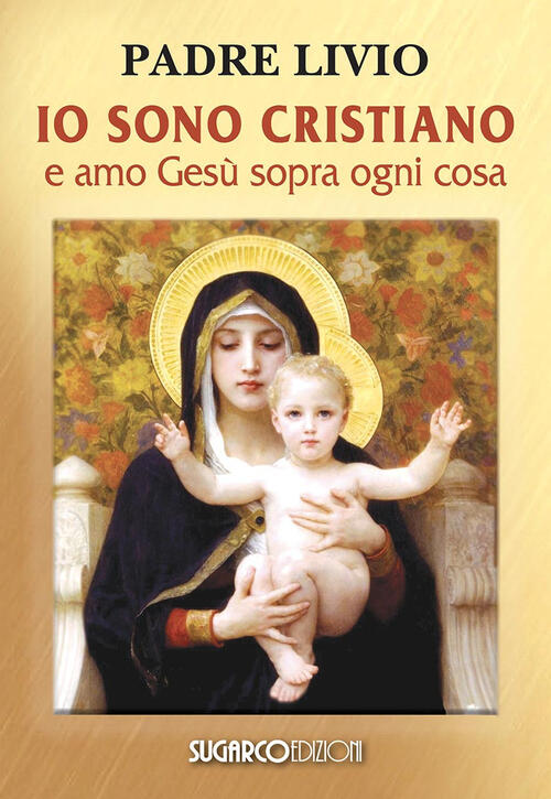 Io Sono Cristiano E Amo Gesu Sopra Ogni Cosa Livio Fanzaga Sugarco 2022