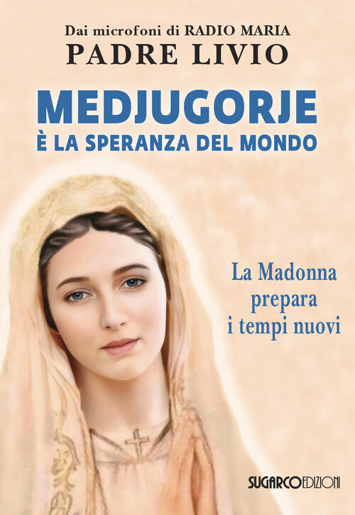 Medjugorje E La Speranza Del Mondo. La Madonna Prepara I Tempi Nuovi Livio Fan