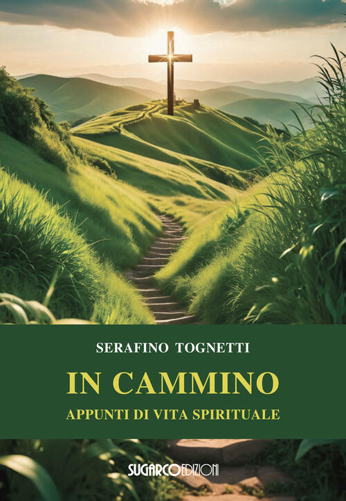 In Cammino. Appunti Di Vita Spirituale Serafino Tognetti Sugarco 2024