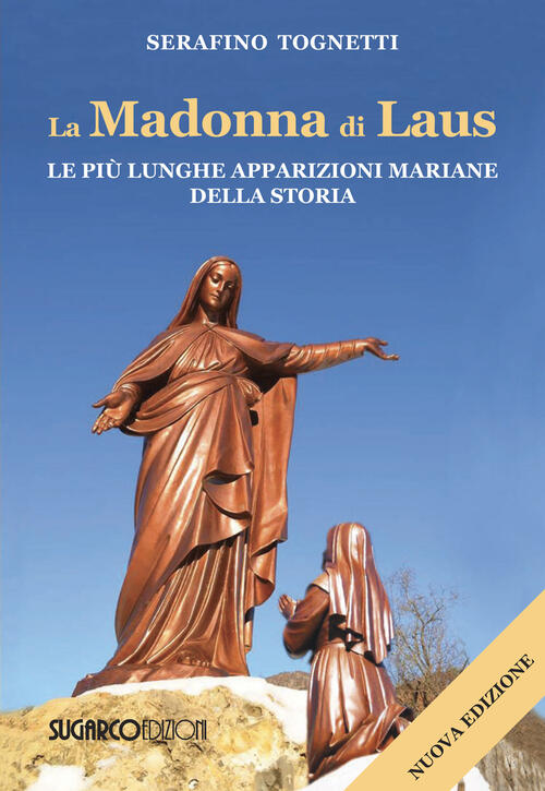La Madonna Di Laus. Le Piu Lunghe Apparizioni Mariane Della Storia. Nuova Ediz
