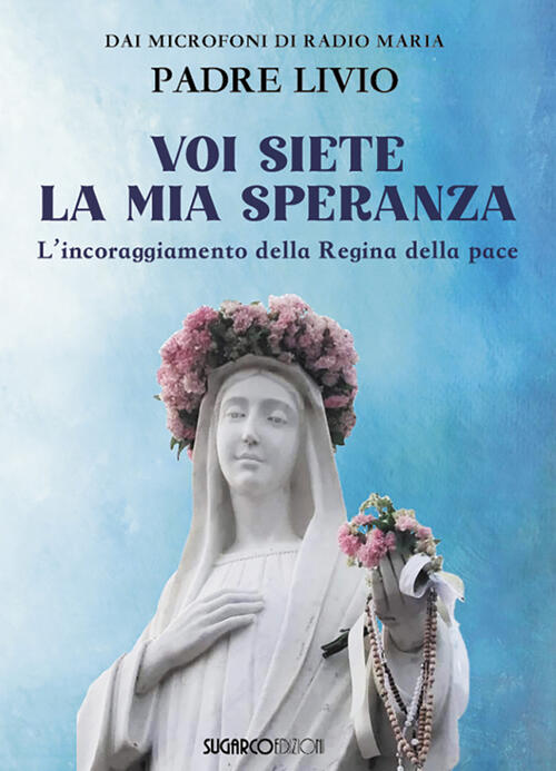 Voi Siete La Mia Speranza. L'incoraggiamento Della Regina Della Pace Livio Fan
