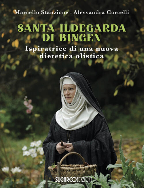 Santa Ildegarda Di Bingen. Ispiratrice Di Una Nuova Dietetica Olistica Marcell