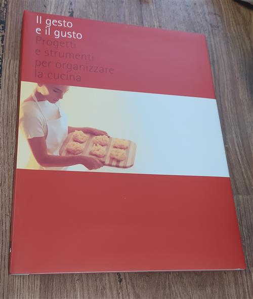 Il Gesto E Il Gusto. Progetti E Strumenti Per Organizzare La Cucina