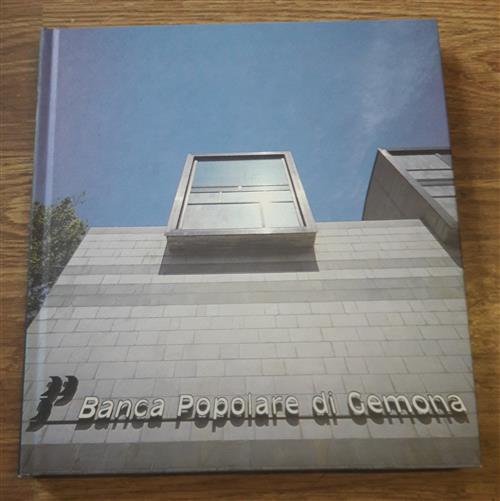La Banca Popolare Di Gemona. Con Gli Ultimi Disegni Di Carlo Scarpa