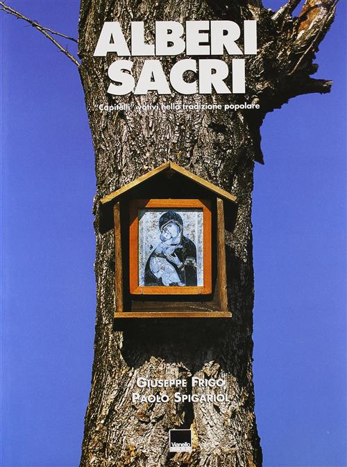 Alberi Sacri. Capitelli Votivi Nella Tradizione Popolare