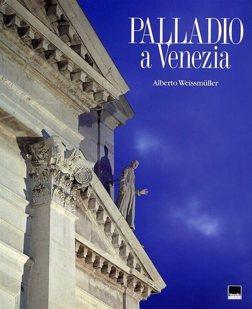 Palladio A Venezia Alberto Weissmüller Vianello Libri 2005
