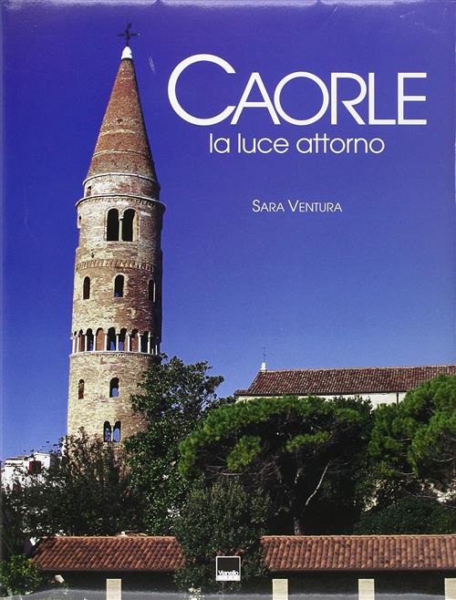 Caorle. La Luce Attorno Sara Ventura, Michele Zanetti Vianello 2005