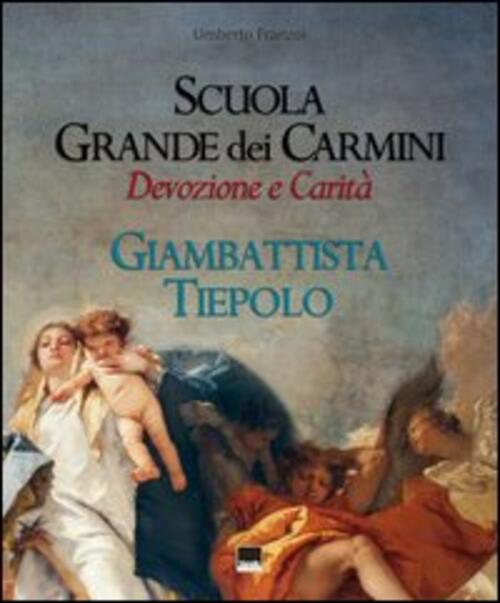 Scuola Grande Dei Carmini Devozione E Carità Giambattista Tiepolo Umberto Fran