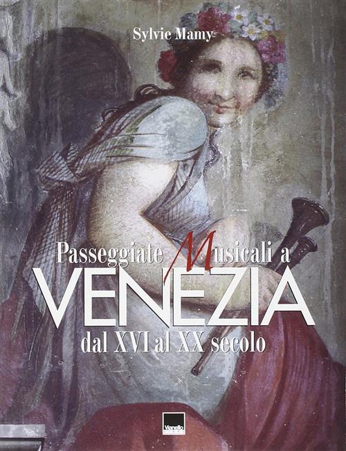 Passeggiate Musicali A Venezia Dal Xvi Al Xx Secolo Sylvie Mamy Vianello 2006