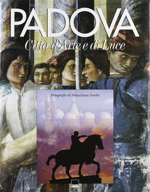 Padova. Città D'arte E Di Luce