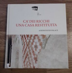 Ca' Dei Ricchi. Una Casa Restituita. A Reinstated Palace.