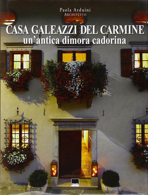 Casa Galeazzi Del Carmine. Un'antica Dimora Cadorina Paola Arduini Vianello 20