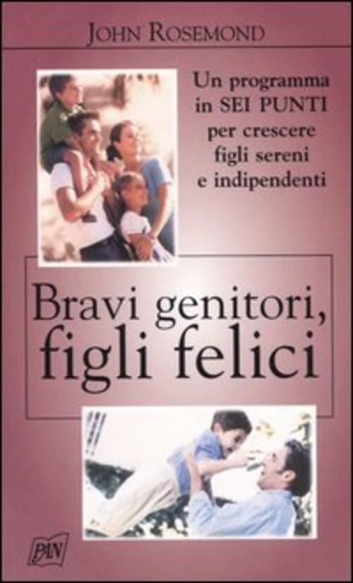 Bravi Genitori, Figli Felici John Rosemond Pan Libri 2004
