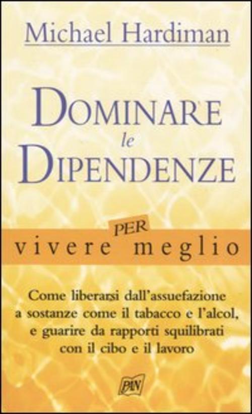 Dominare Le Dipendenze Per Vivere Meglio