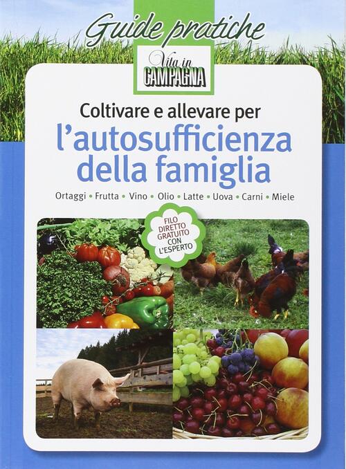 Coltivare E Allevare Per L'autosufficienza Della Famiglia L'informatore Agrari