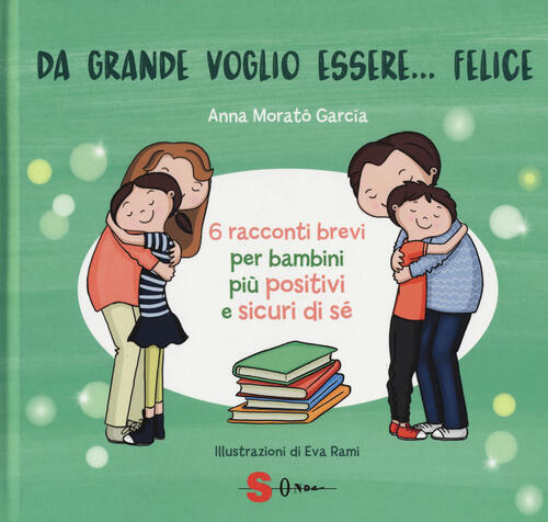 Da Grande Voglio Essere... Felice. 6 Racconti Brevi Per Bambini Piu Positivi E
