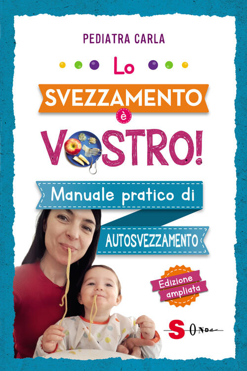 Lo Svezzamento E Vostro! Manuale Pratico Di Autosvezzamento Pediatra Carla Son