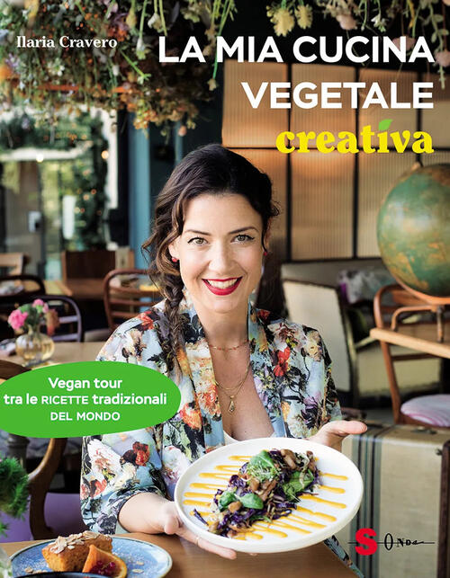La Mia Cucina Vegetale Creativa. Vegan Tour Tra Le Ricette Tradizionali Del Mo
