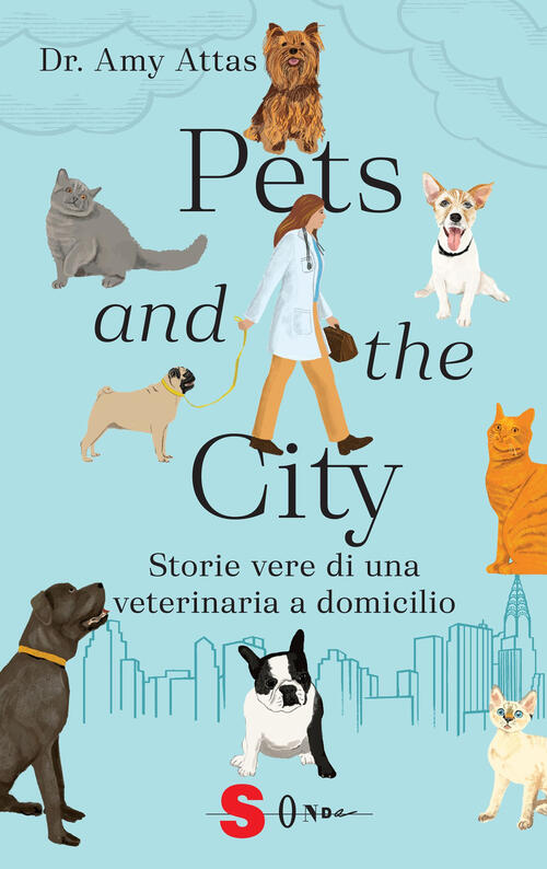 Pets And The City. Storie Vere Di Una Veterinaria A Domicilio Amy Attas Sonda