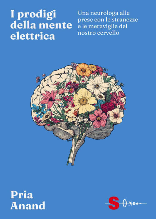 I Prodigi Della Mente Elettrica. Una Neurologa Alle Prese Con Le Stranezze E L