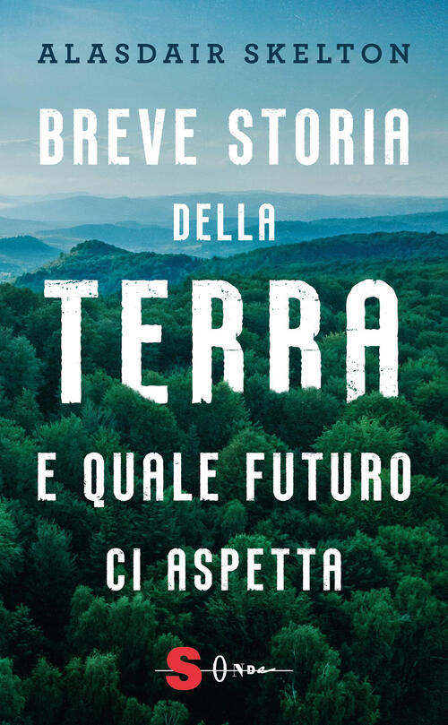 Breve Storia Della Terra E Quale Futuro Ci Aspetta Alasdair Skelton Sonda 2026