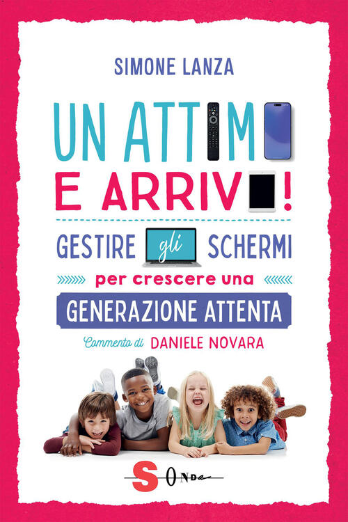 Un Attimo E Arrivo! Regole E Strategie Per Genitori Ai Tempi Dello Schermo. Si